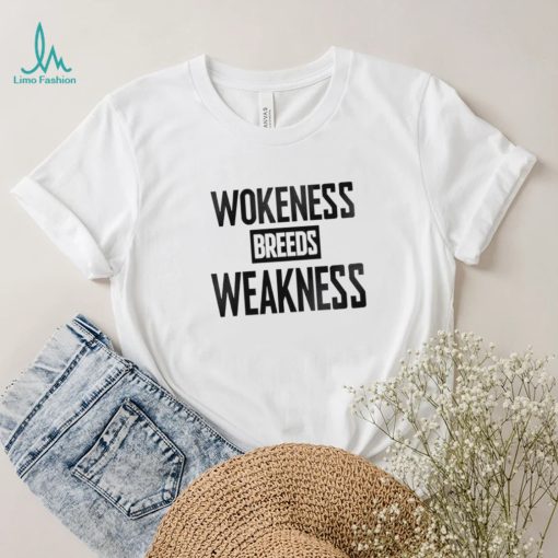 Wokeness breeds weakness T Shirt