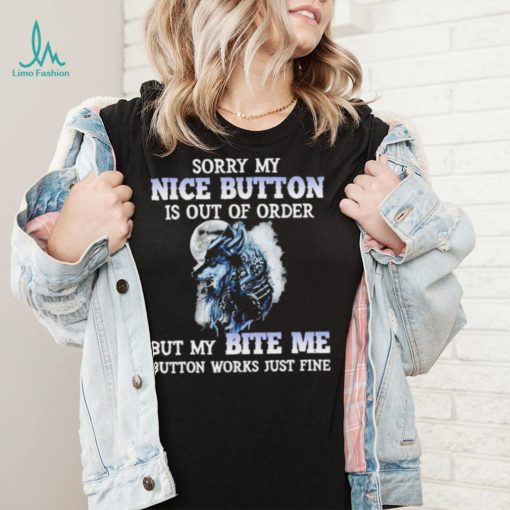 Wolf sorry my nice button is out of order but my bite me button works just fine T Shirt