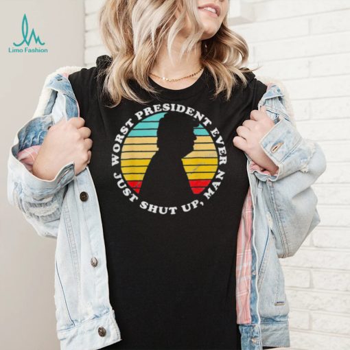 Worst president ever just shut up man Biden antI Trump shirt