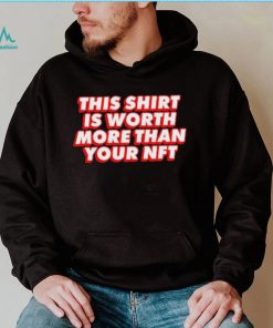 Worth More Than Your NFT Shirt