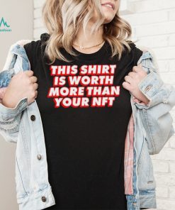 Worth More Than Your NFT Shirt