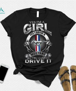 Yes i’m a girl yes I ride a mustang no you cannot ride it 2022 shirt