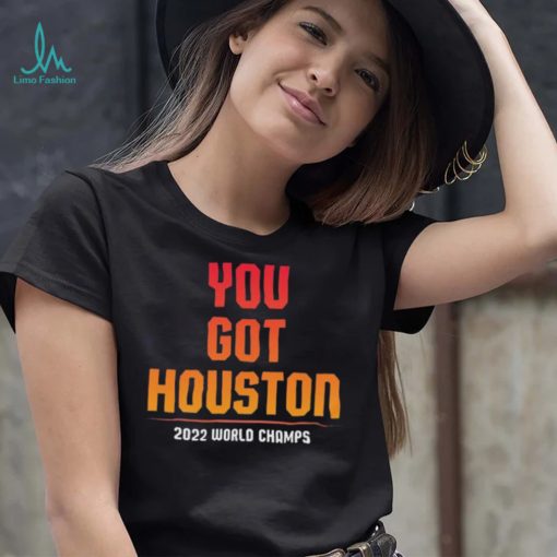 You Got Houston World Champs 2022 Shirt