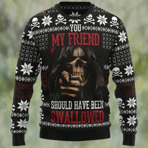 You My Friend Should Have Been Swallowed Ugly Christmas Sweater Sweatshirt