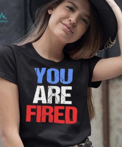 You are fired Donald Trump T Shirt