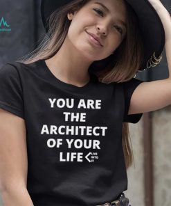 You are the Architect of your life live into it shirt