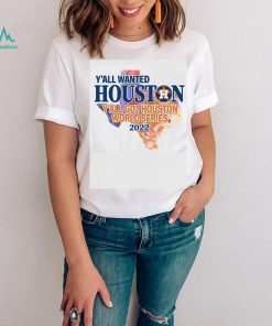 You wanted Houston You Got Houston World Series 2022 Champions with Texas Map T Shirt