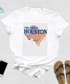 You wanted Houston You Got Houston World Series 2022 Champions with Texas Map T Shirt