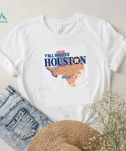 You wanted Houston You Got Houston World Series 2022 Champions with Texas Map T Shirt