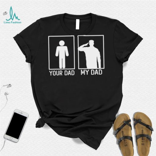 Your Dad Vs My Dad Is A Veteran New Design T Shirt