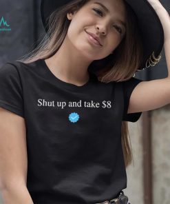 Your Feedback Is Appreciated Shut Up And Take $8 T Shirt