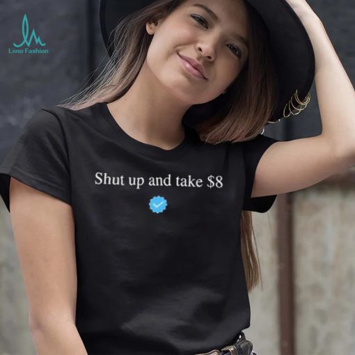 Your Feedback Is Appreciated Shut Up And Take $8 T Shirt