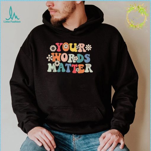 Your Words Matter Speech Therapy T Shirt