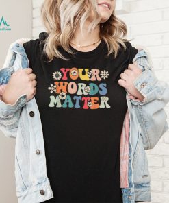 Your Words Matter Speech Therapy T Shirt2