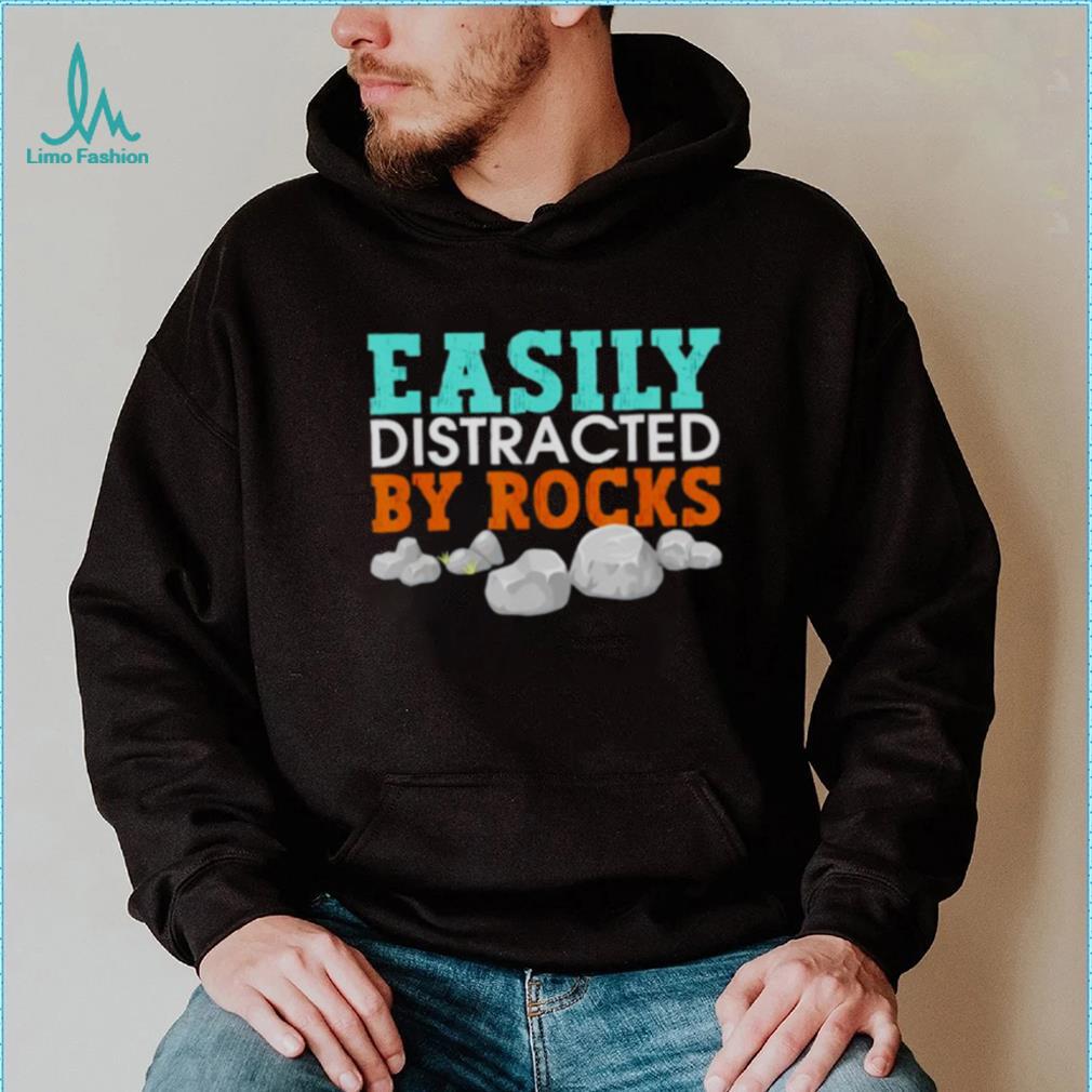 easily distracted by rocks shirt easily distracted by rocks shirt