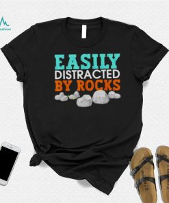 easily distracted by rocks shirt