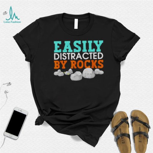 easily distracted by rocks shirt