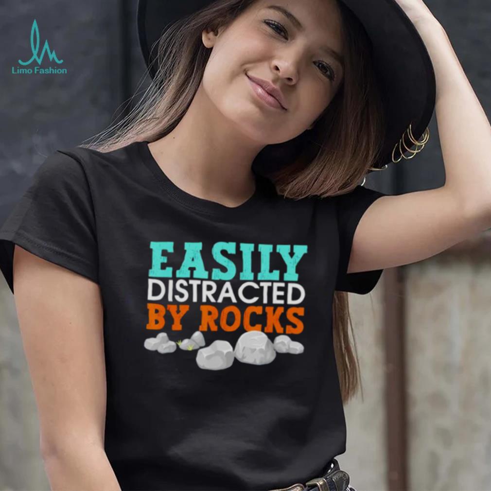 easily distracted by rocks shirt easily distracted by rocks shirt