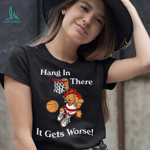 2022 Garfield Hang In There It Gets Worse T Shirt