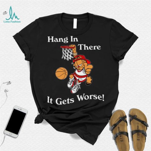 2022 Garfield Hang In There It Gets Worse T Shirt