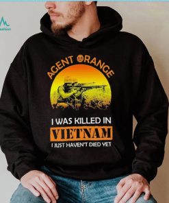 Agent Range I Was Killed In VietNam I Just Haven’t Died Yet T shirt