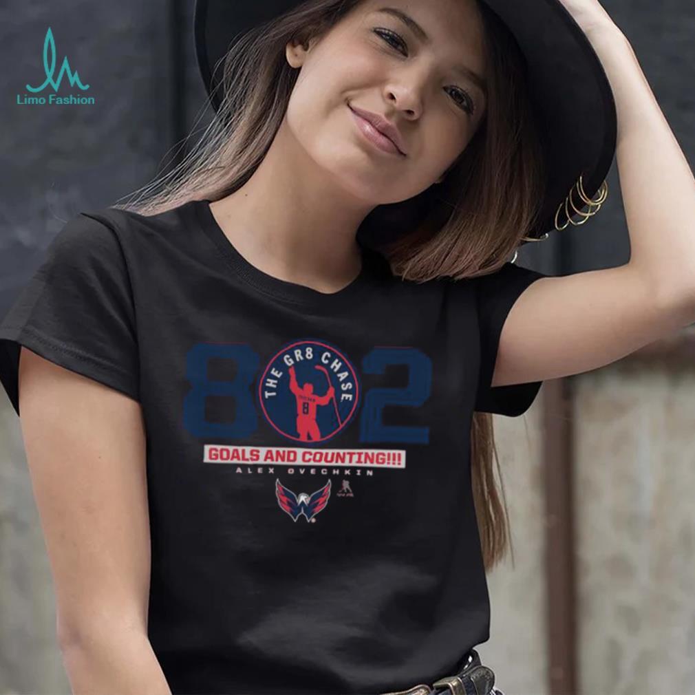 Alexander Ovechkin Washington Capitals 802 The GR8 Chase Goals And Counting Shirt Alexander Ovechkin Washington Capitals 802 The GR8 Chase Goals And Counting Shirt