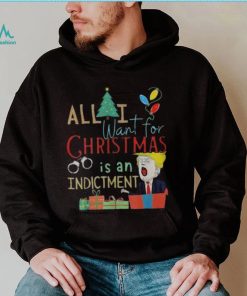 All I Want For Christmas Is An Indictment Tee Pro Trump Xmas 2022 Sweater