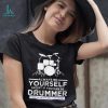 Always Be Yourself Except If You Can Be Drummer Then Always Be A Drummer Funny Drummer Shirt