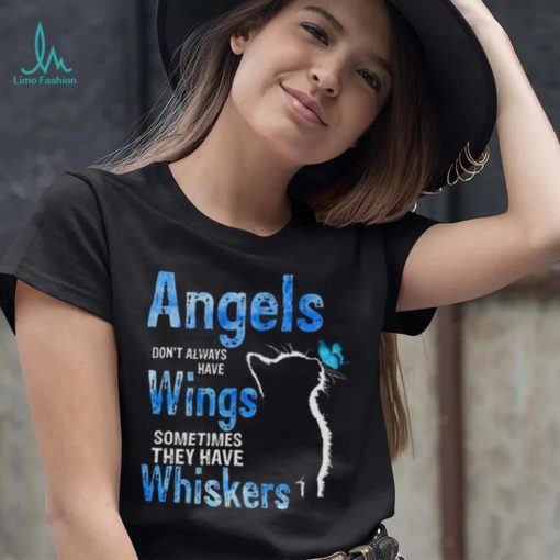 Angels Dont Always Have Wings Sometimes They Have Whiskers Cat Shirt