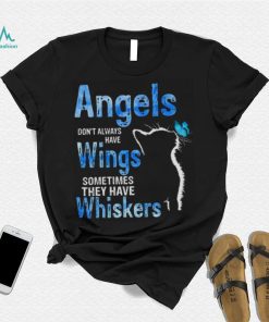 Angels Dont Always Have Wings Sometimes They Have Whiskers Cat Shirt