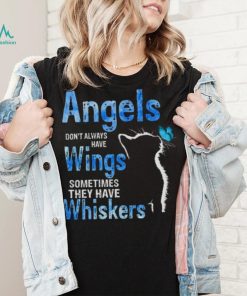 Angels Dont Always Have Wings Sometimes They Have Whiskers Cat Shirt