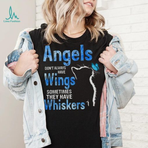 Angels Dont Always Have Wings Sometimes They Have Whiskers Cat Shirt