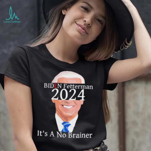 Anti Biden Fetterman 2024 Its A No Brainer Shirt