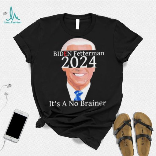 Anti Biden Fetterman 2024 Its A No Brainer Shirt