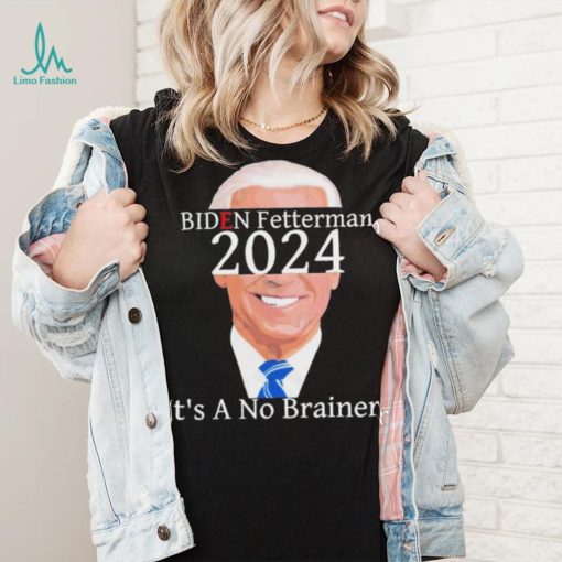 Anti Biden Fetterman 2024 Its A No Brainer Shirt