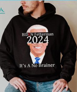 Anti Biden Fetterman 2024 Its A No Brainer Shirt