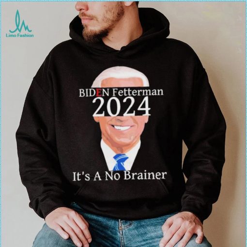 Anti Biden Fetterman 2024 Its A No Brainer Shirt