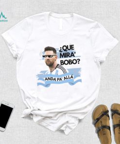 Argentina Messi Que Mira Bobo Shirt