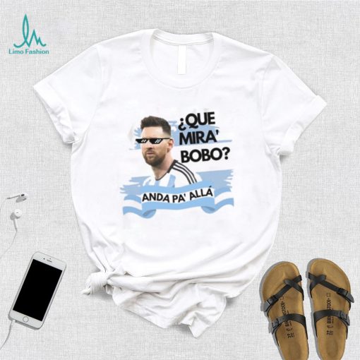 Argentina Messi Que Mira Bobo Shirt