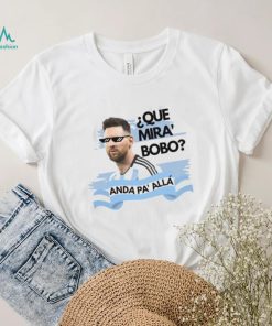 Argentina Messi Que Mira Bobo Shirt