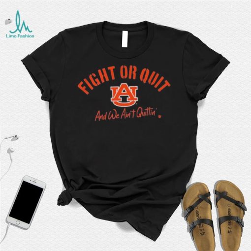 Auburn Football Fight Or Quit And We Aint Quittin Shirt