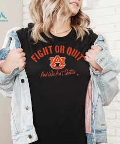 Auburn Football Fight Or Quit And We Aint Quittin Shirt