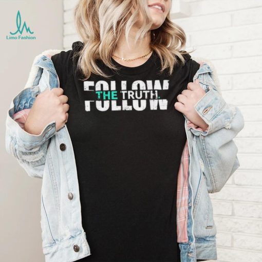 Awesome follow The Truth shirt