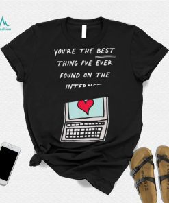 Awesome you’re The Best Thing I’ve Ever Found On Internet Heart shirt