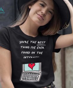 Awesome you’re The Best Thing I’ve Ever Found On Internet Heart shirt