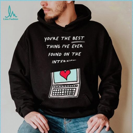 Awesome you’re The Best Thing I’ve Ever Found On Internet Heart shirt