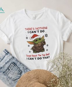 Baby Yoda There’s Nothing I Can’t Do Shirt