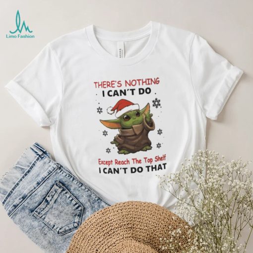 Baby Yoda There’s Nothing I Can’t Do Shirt