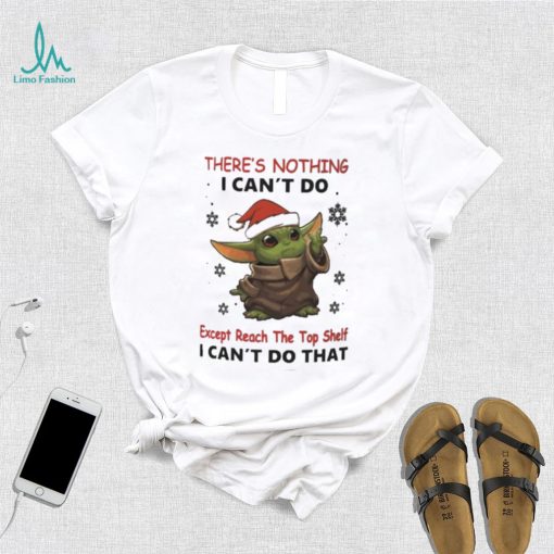 Baby Yoda There’s Nothing I Can’t Do Shirt