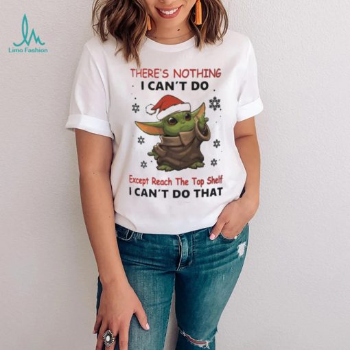 Baby Yoda There’s Nothing I Can’t Do Shirt